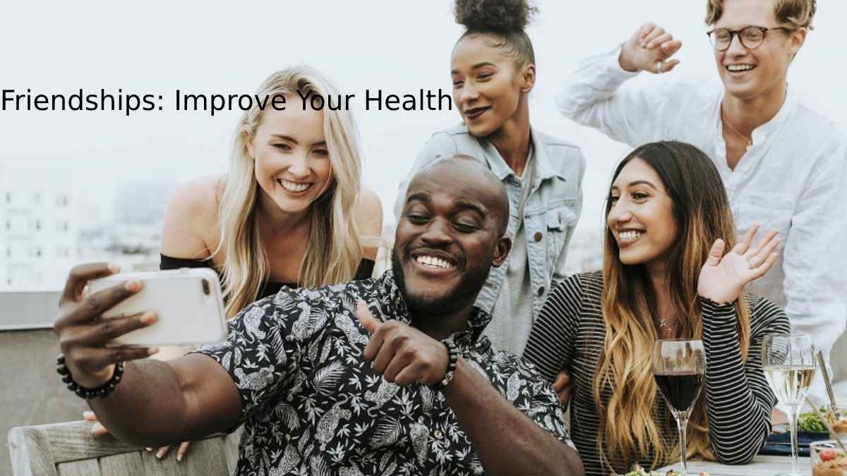 Friendships: Improve Your Health