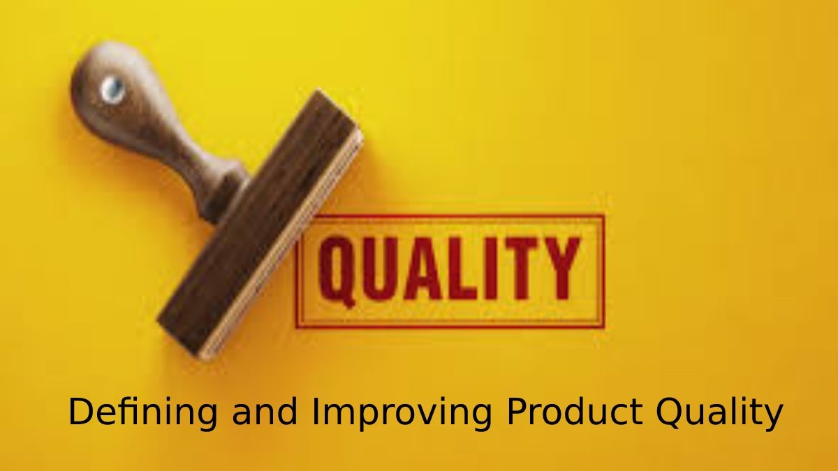 Defining and Improving Product Quality