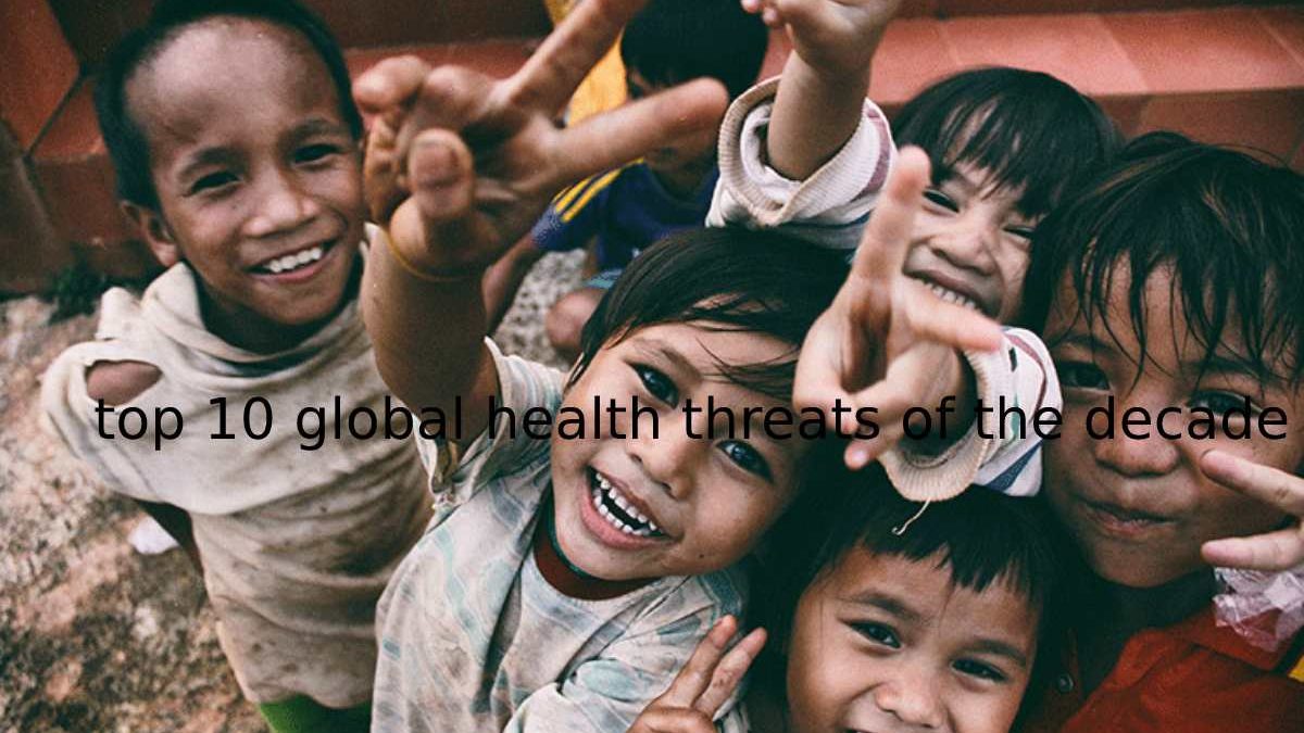 Here Are The Top 10 Global Health Threats Of The Decade