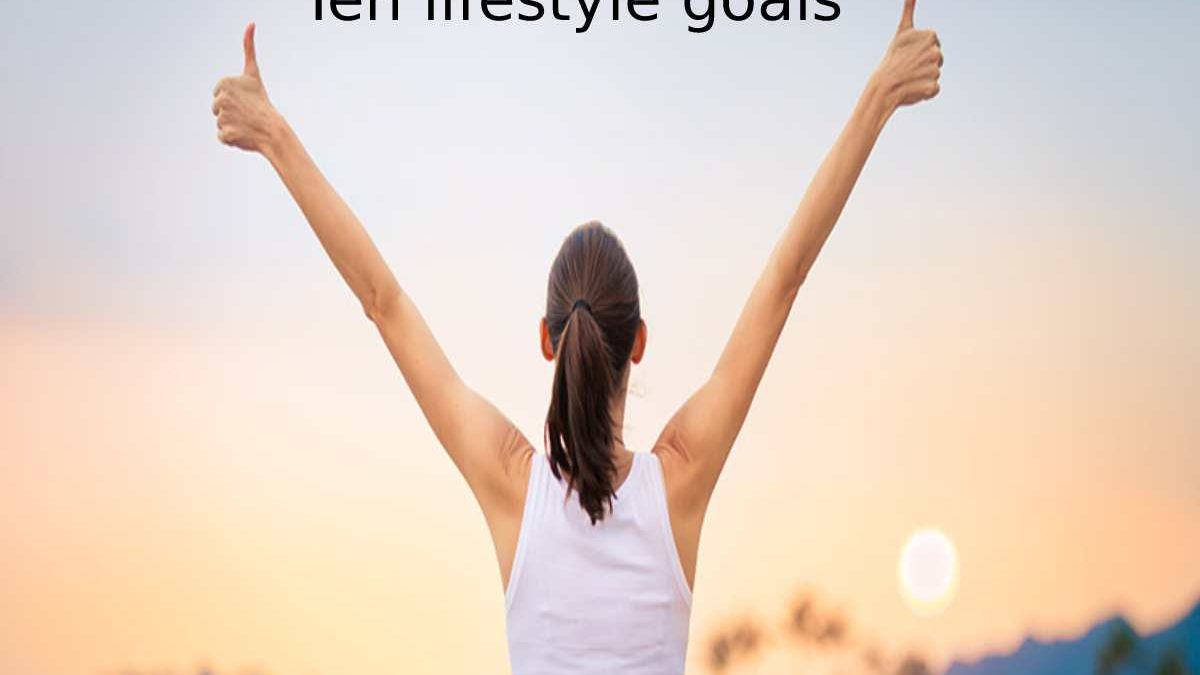 Ten lifestyle goals for a better life