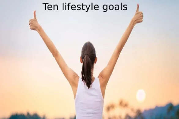 Ten lifestyle goals for a better life - 2024