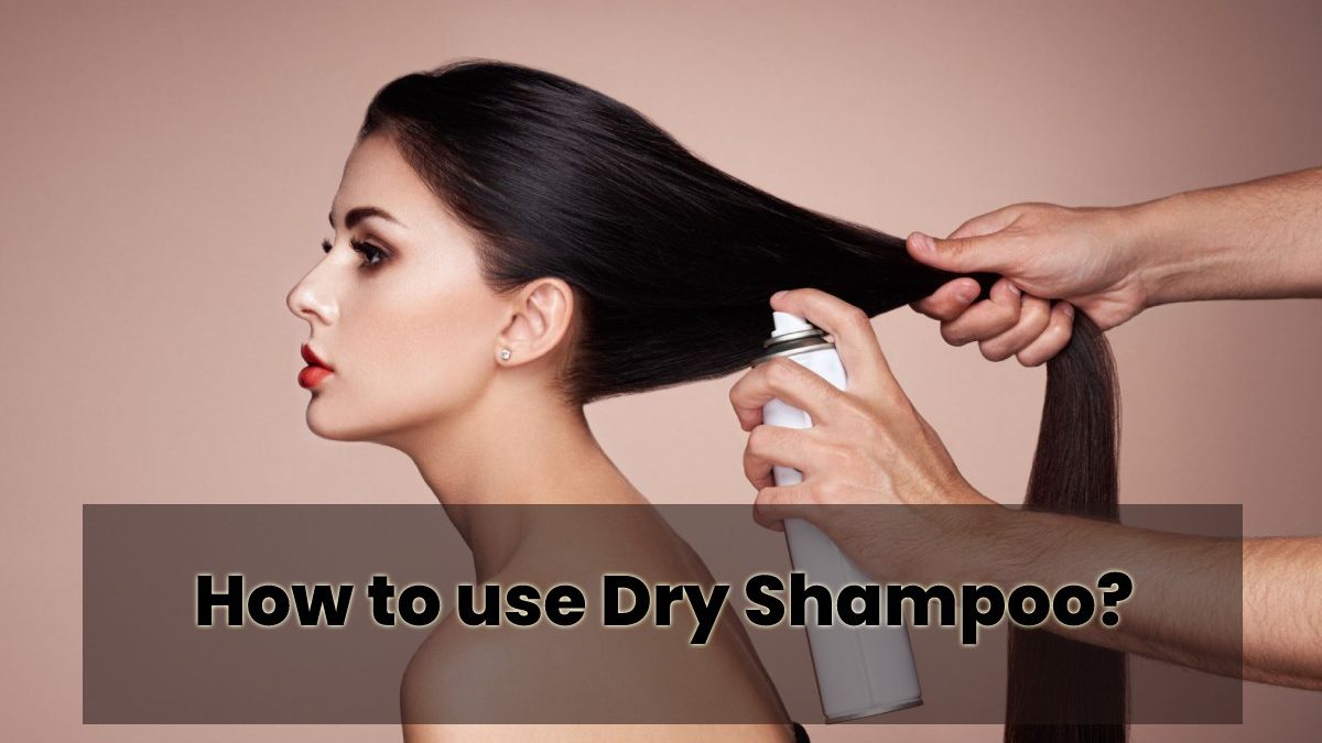 How to use Dry Shampoo?