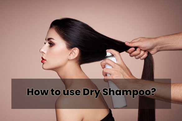 How to use Dry Shampoo