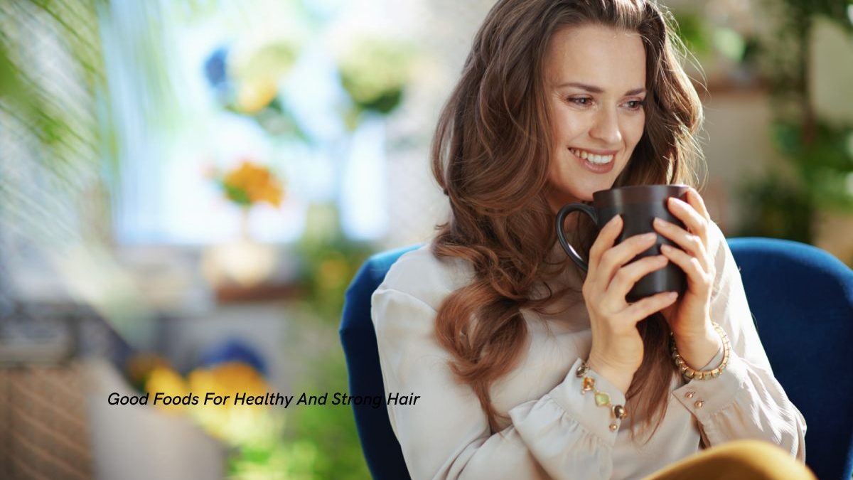 Good Foods For Healthy And Strong Hair