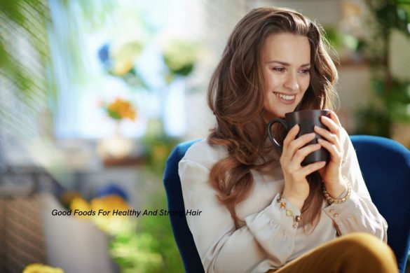 Strong Hair - Good Foods For Healthy And Strong Hair