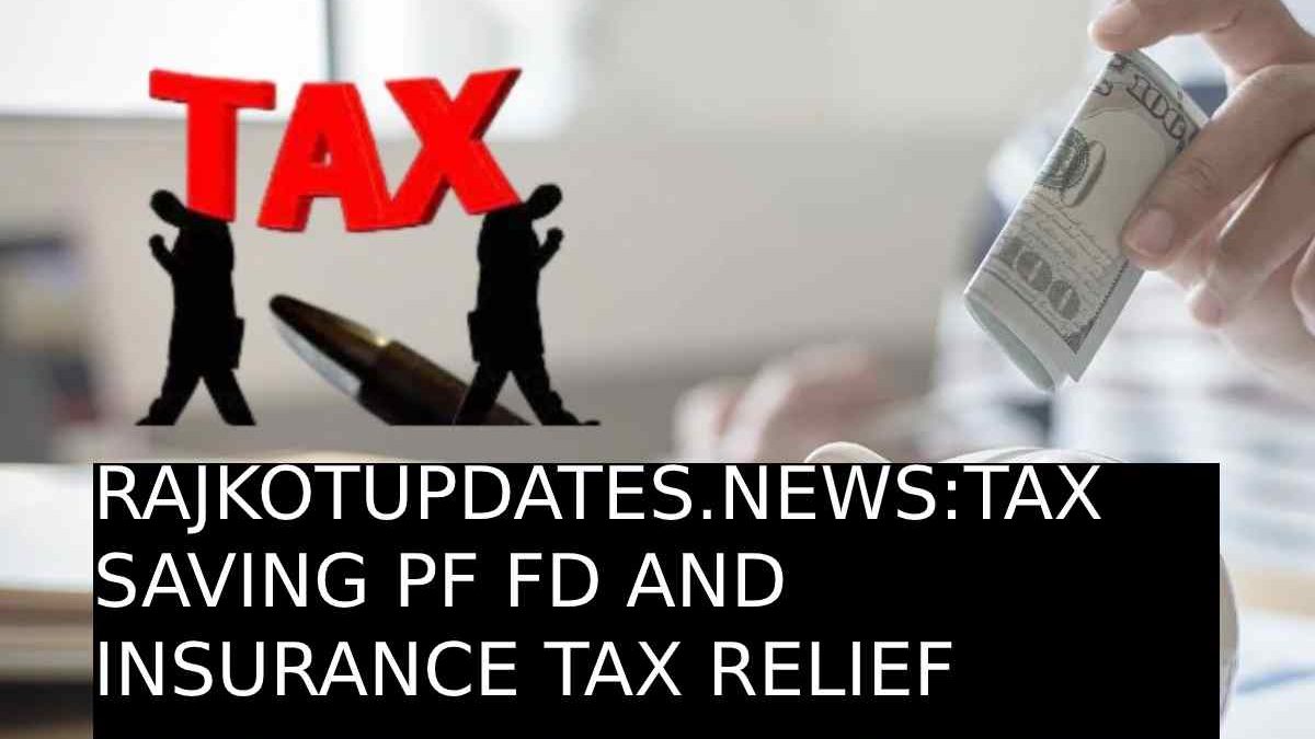 Rajkotupdates.News : Tax Saving Pf Fd And Insurance Tax Relief