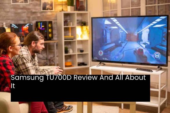 Samsung TU700D Review And All About It
