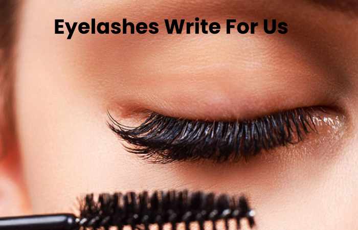 Eyelashes Write For Us