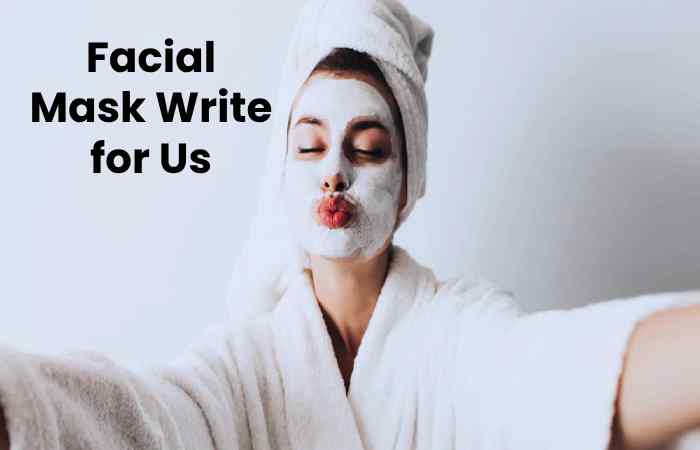 Facial Mask Write for Us