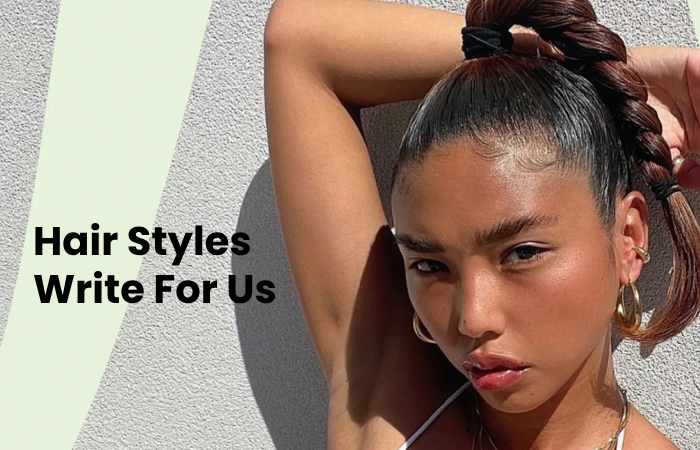 Hair Styles Write For Us