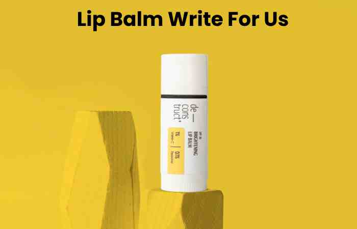 Lip Balm Write For Us