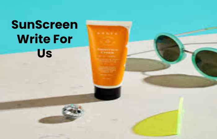 SunScreen Write For Us