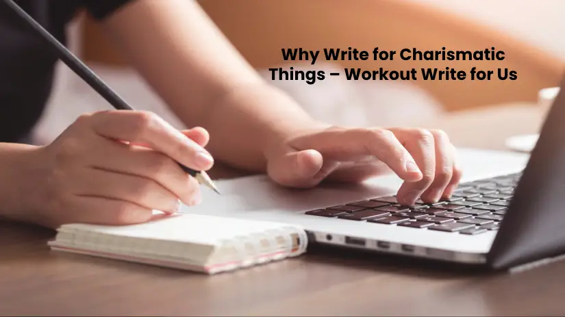 Why Write for Charismatic Things – Workout Write for Us