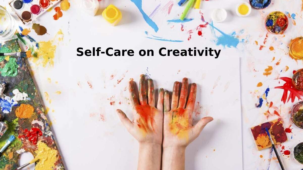 The Unexpected Impact of Self-Care on Creativity