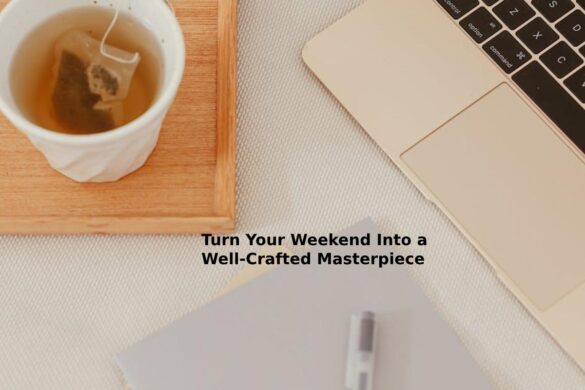 Turn Your Weekend Into a Well-Crafted Masterpiece