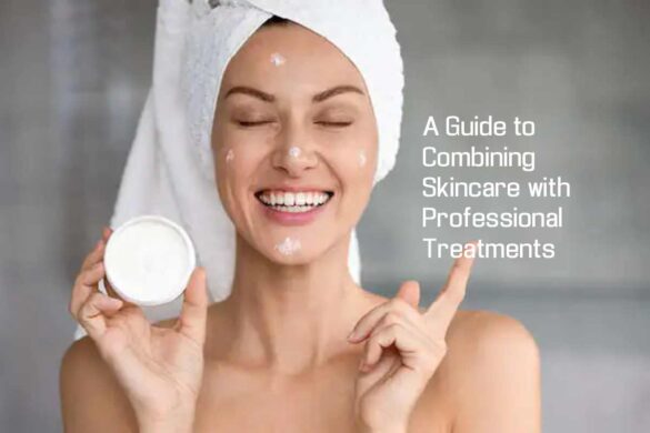 A Guide to Combining Skincare with Professional Treatments